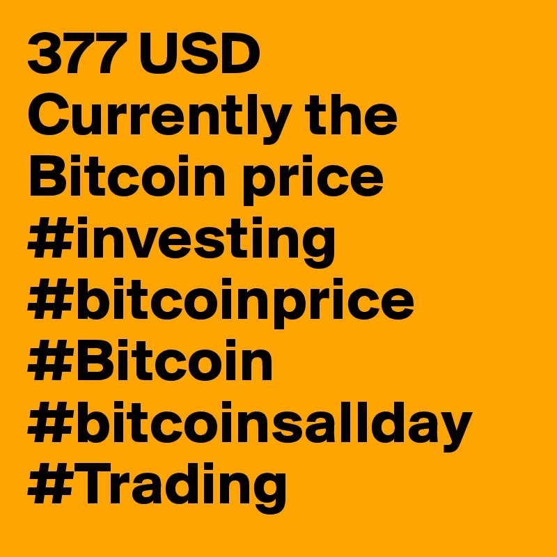 377 USD Currently the Bitcoin price #investing #bitcoinprice #Bitcoin #bitcoinsallday #Trading 