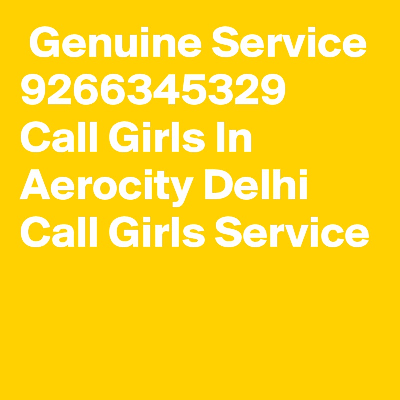 Genuine Service 9266345329 Call Girls In Aerocity Delhi Call Girls Service
