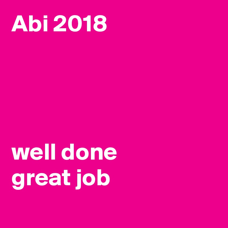 Abi 2018




well done 
great job
