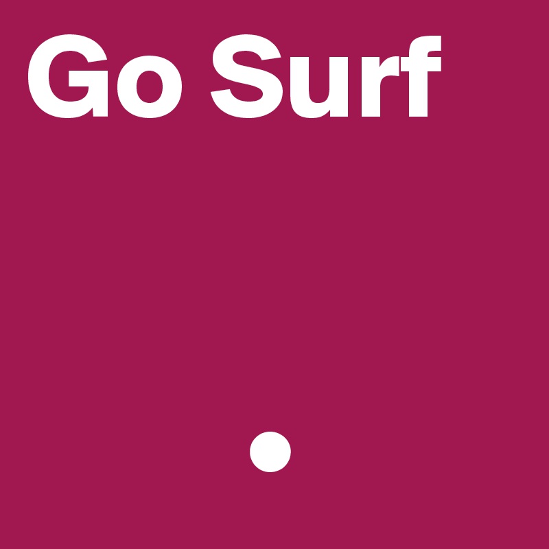 Go Surf


         •