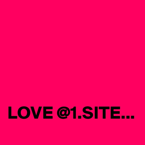 




LOVE @1.SITE...