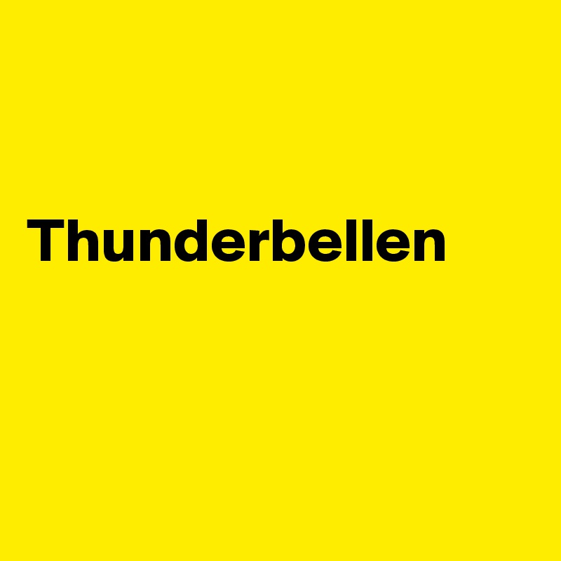 


Thunderbellen



