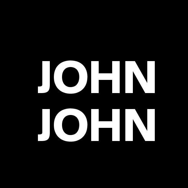   
   JOHN
   JOHN