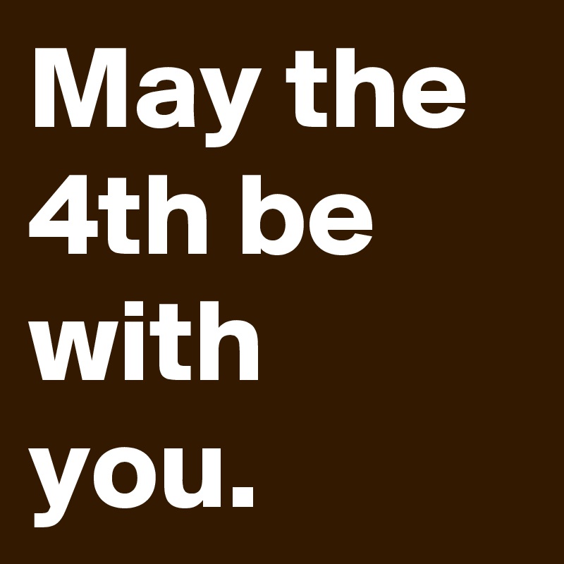 May the 4th be with you.