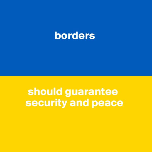 

                     borders




         should guarantee 
        security and peace


