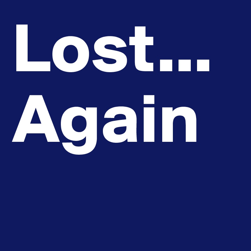 Lost...
Again