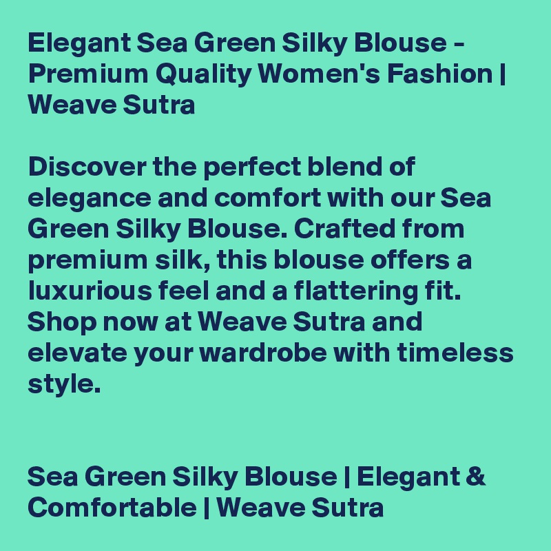Elegant Sea Green Silky Blouse - Premium Quality Women's Fashion | Weave Sutra

Discover the perfect blend of elegance and comfort with our Sea Green Silky Blouse. Crafted from premium silk, this blouse offers a luxurious feel and a flattering fit. Shop now at Weave Sutra and elevate your wardrobe with timeless style.


Sea Green Silky Blouse | Elegant & Comfortable | Weave Sutra