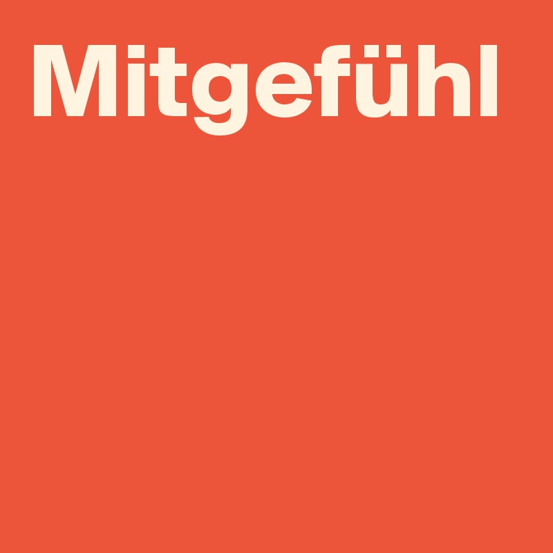 Mitgefühl
