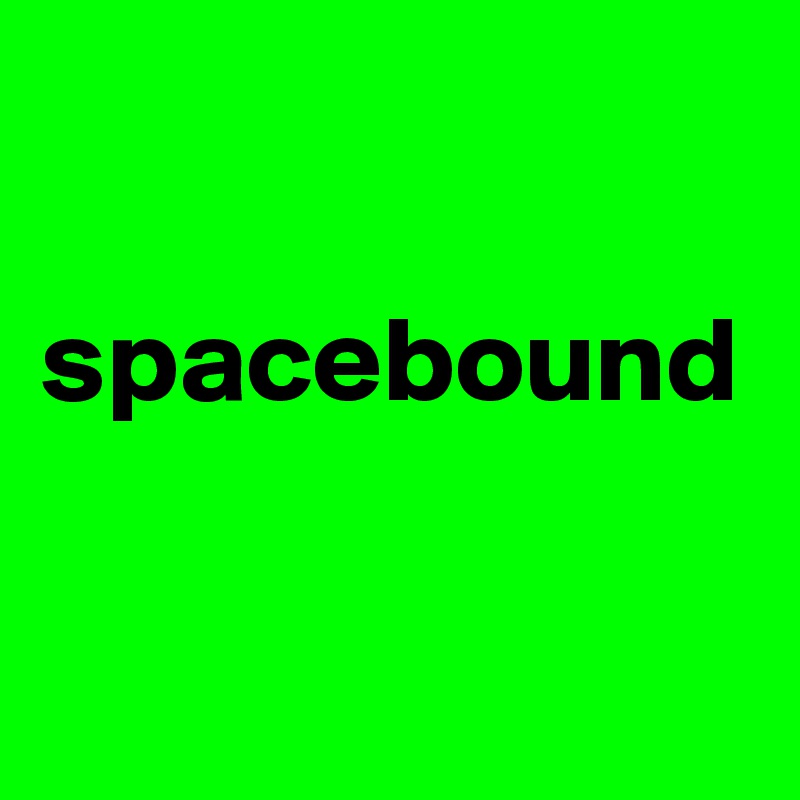 

spacebound