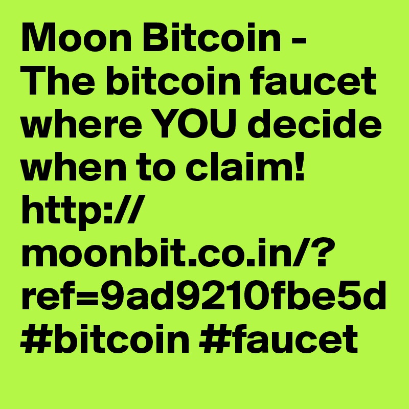 Moon Bitcoin - The bitcoin faucet where YOU decide when to claim! http://moonbit.co.in/?ref=9ad9210fbe5d #bitcoin #faucet 