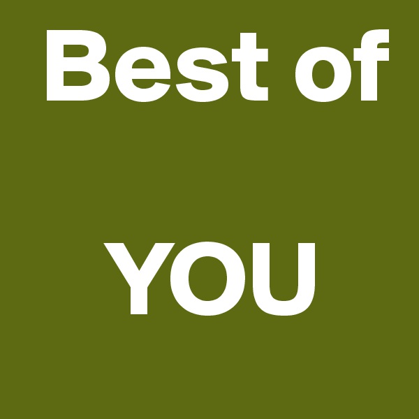  Best of
   
    YOU