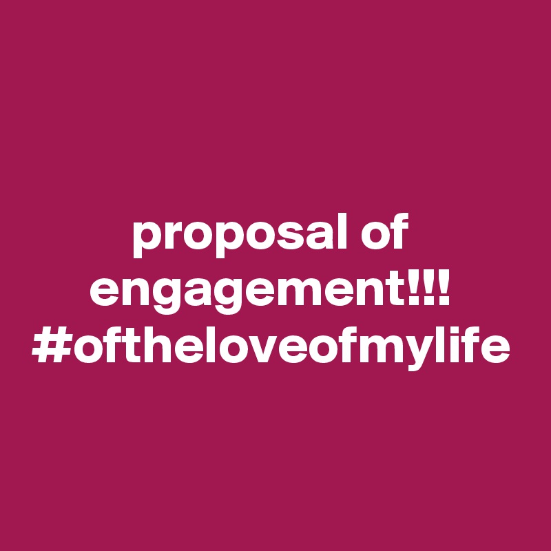 proposal of engagement!!!
#oftheloveofmylife