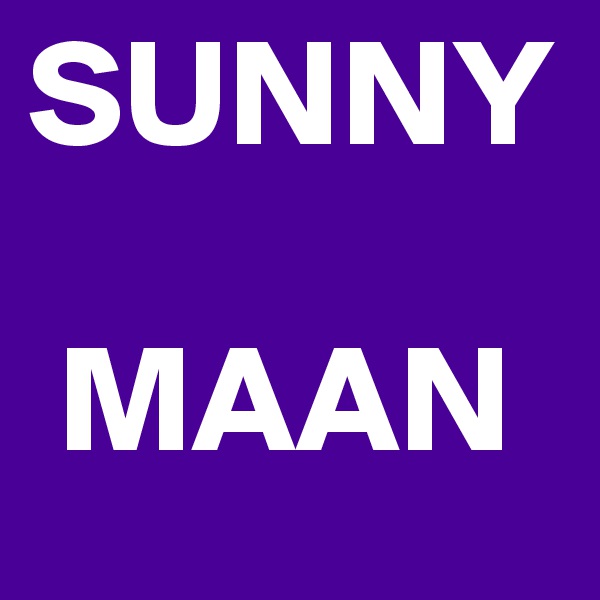 SUNNY

 MAAN