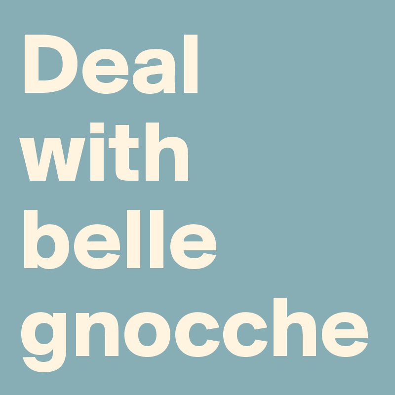 Deal with belle gnocche