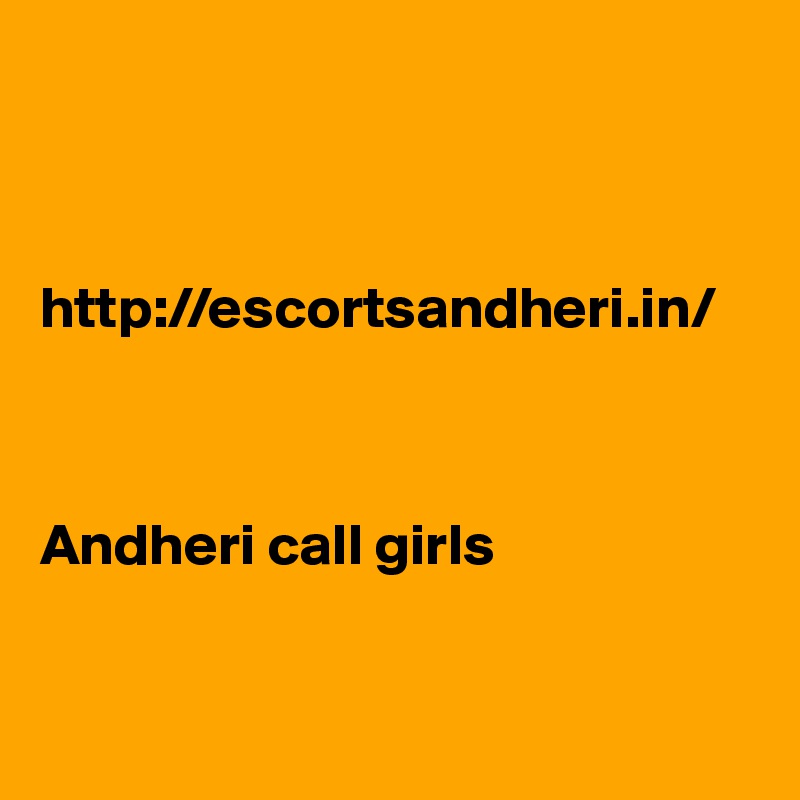 



http://escortsandheri.in/



Andheri call girls



