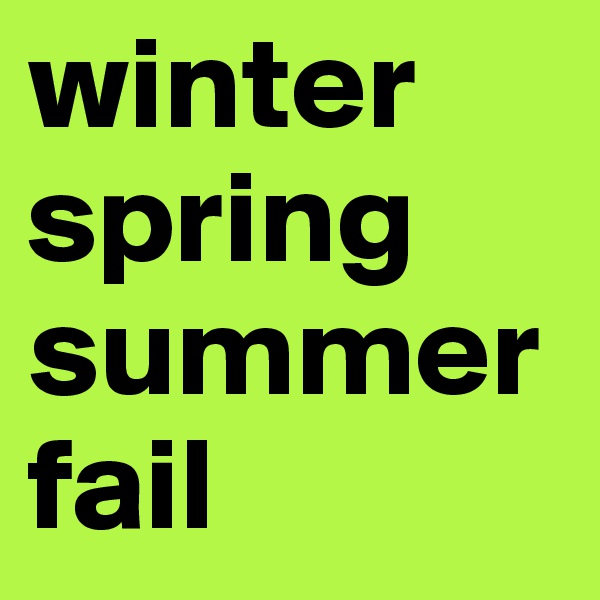 winter
spring
summer
fail