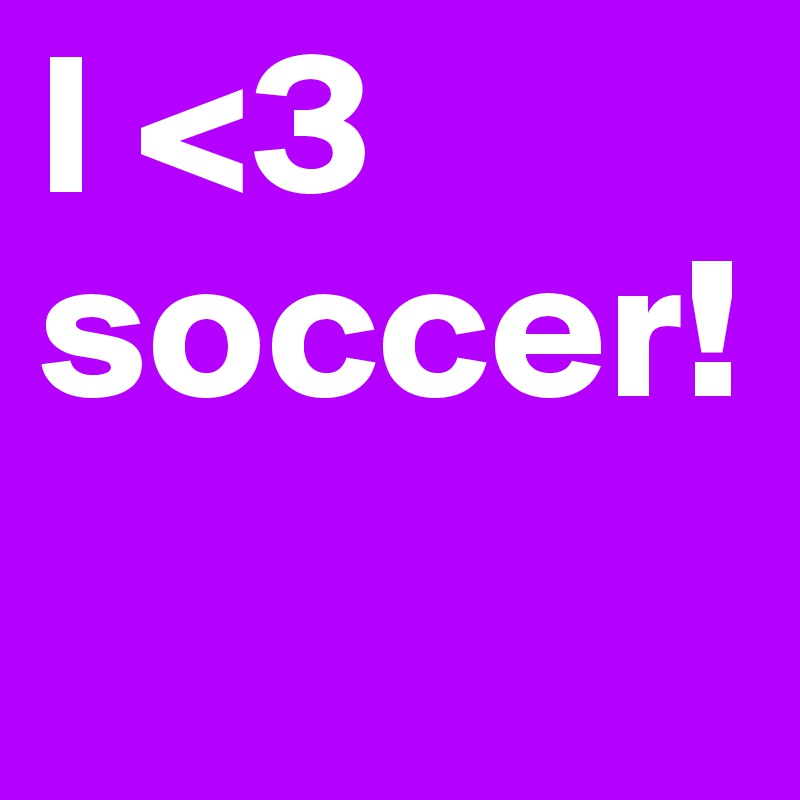 I <3 soccer!
