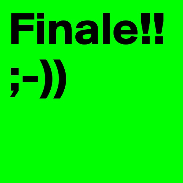 Finale!! ;-))