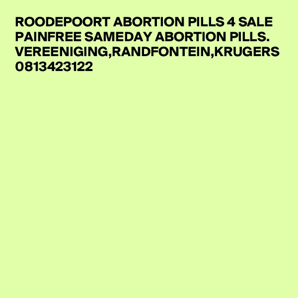 ROODEPOORT ABORTION PILLS 4 SALE PAINFREE SAMEDAY ABORTION PILLS. VEREENIGING,RANDFONTEIN,KRUGERS
0813423122