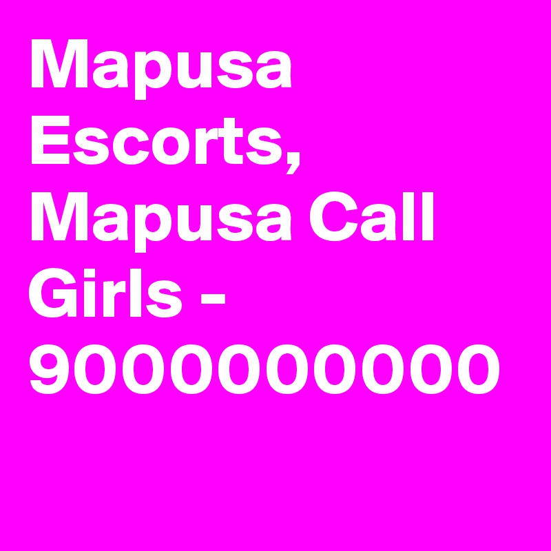 Mapusa Escorts, Mapusa Call Girls - 9000000000