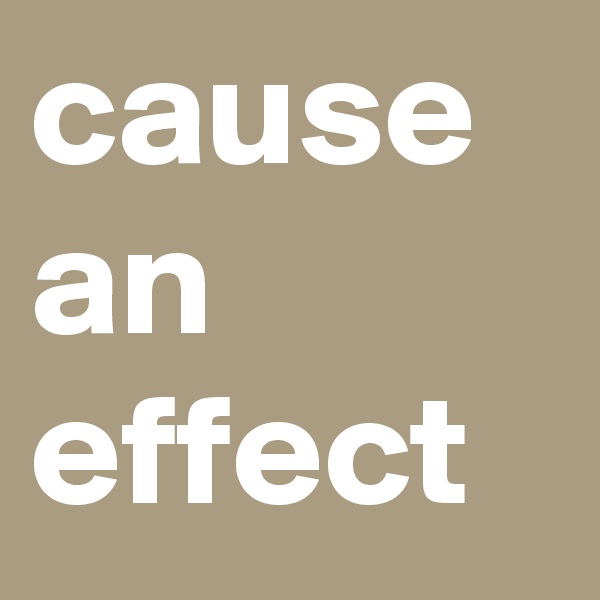 cause an effect