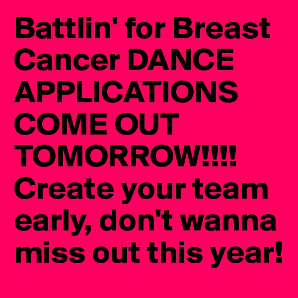 Battlin' for Breast Cancer DANCE APPLICATIONS COME OUT TOMORROW!!!! Create your team early, don't wanna miss out this year! 