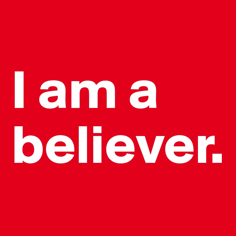 
I am a believer. 