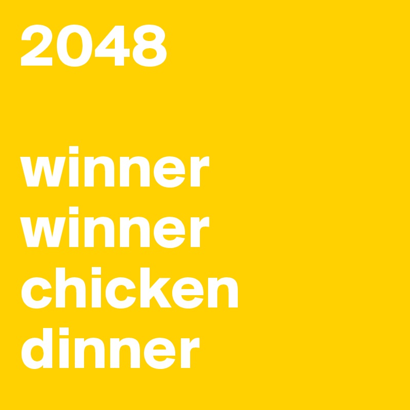 2048

winner winner chicken dinner