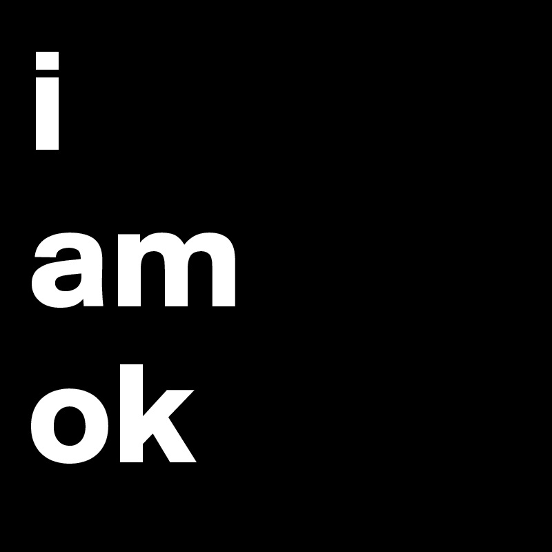 i
am
ok