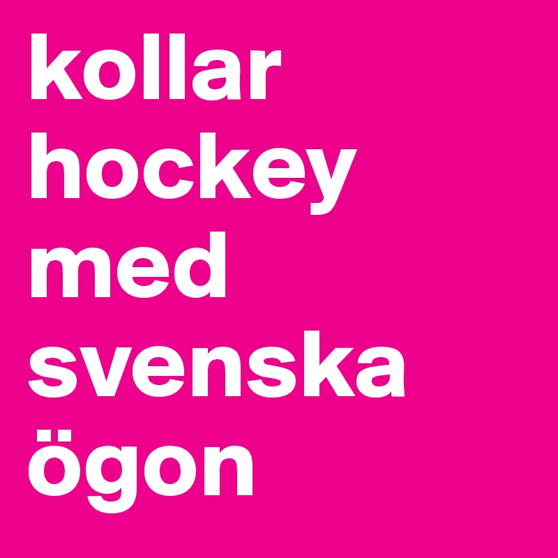 kollar hockey med svenska ögon