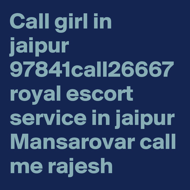 Call girl in jaipur 97841call26667 royal escort service in jaipur Mansarovar call me rajesh 