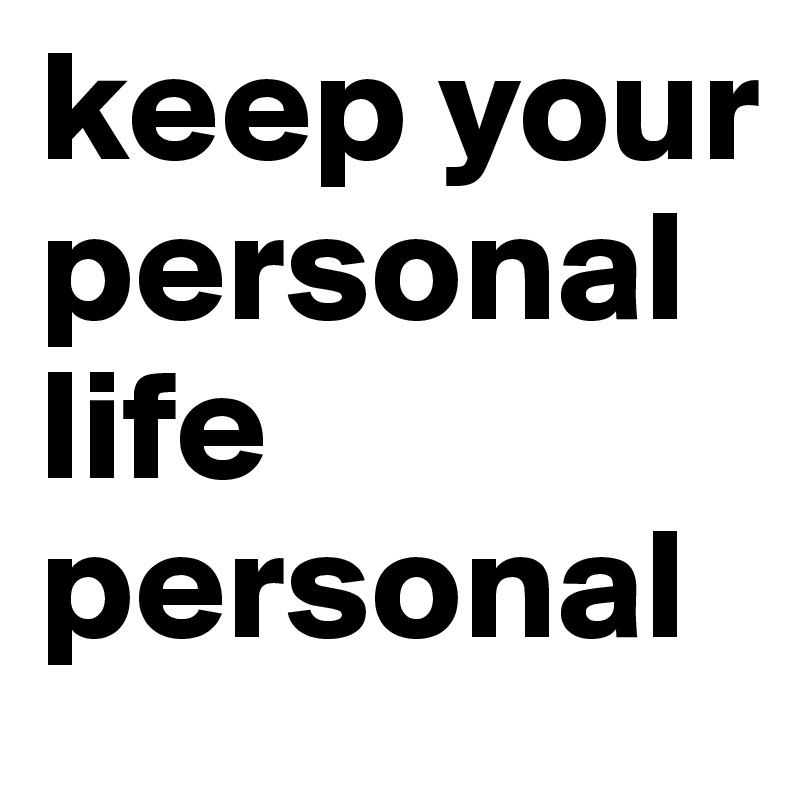 keep your personal life personal