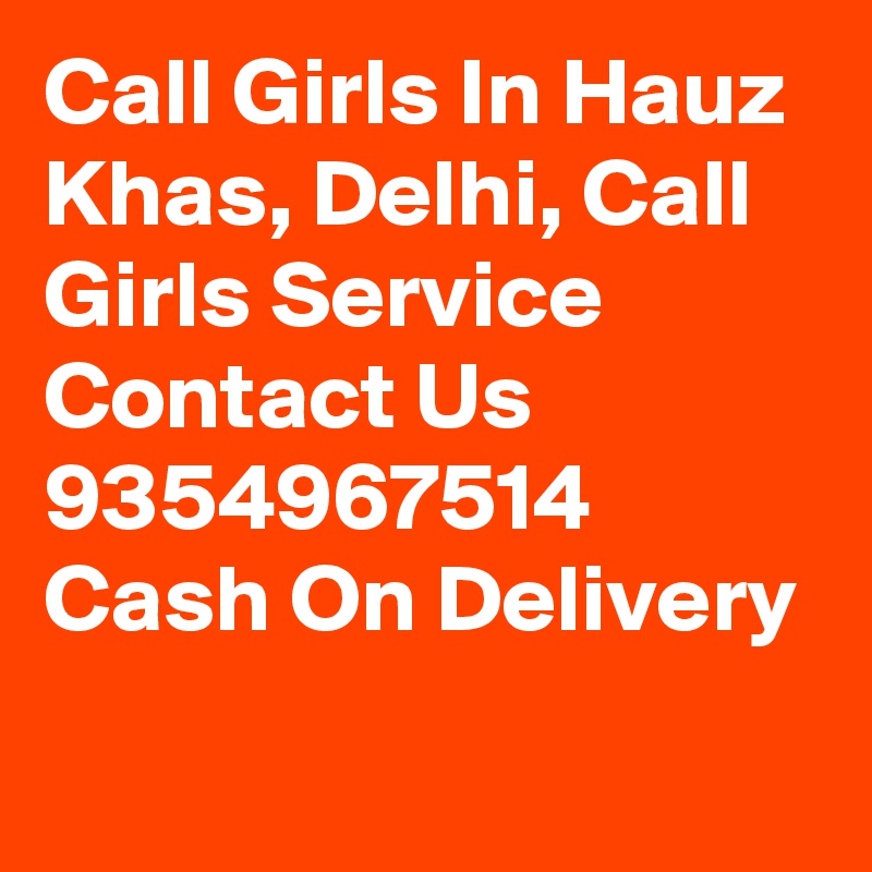 Call Girls In Hauz Khas, Delhi, Call Girls Service Contact Us 9354967514 Cash On Delivery
