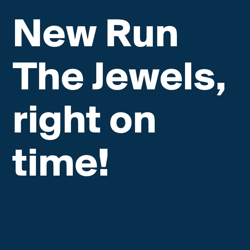 New Run The Jewels, right on time!