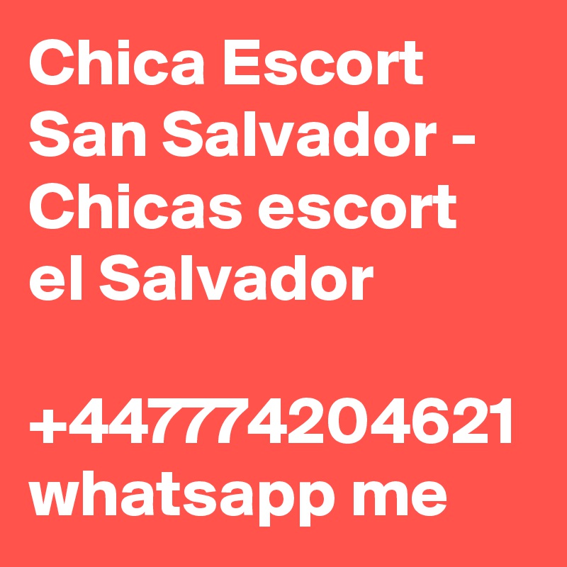 Chica Escort San Salvador - Chicas escort el Salvador

+447774204621 whatsapp me 