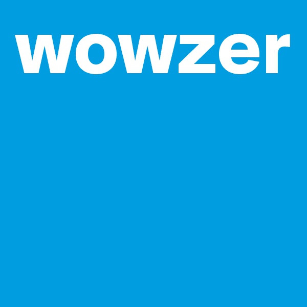 wowzer