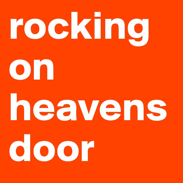 rocking on heavens door