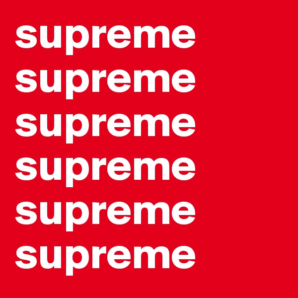 supreme
supreme
supreme
supreme
supreme 
supreme