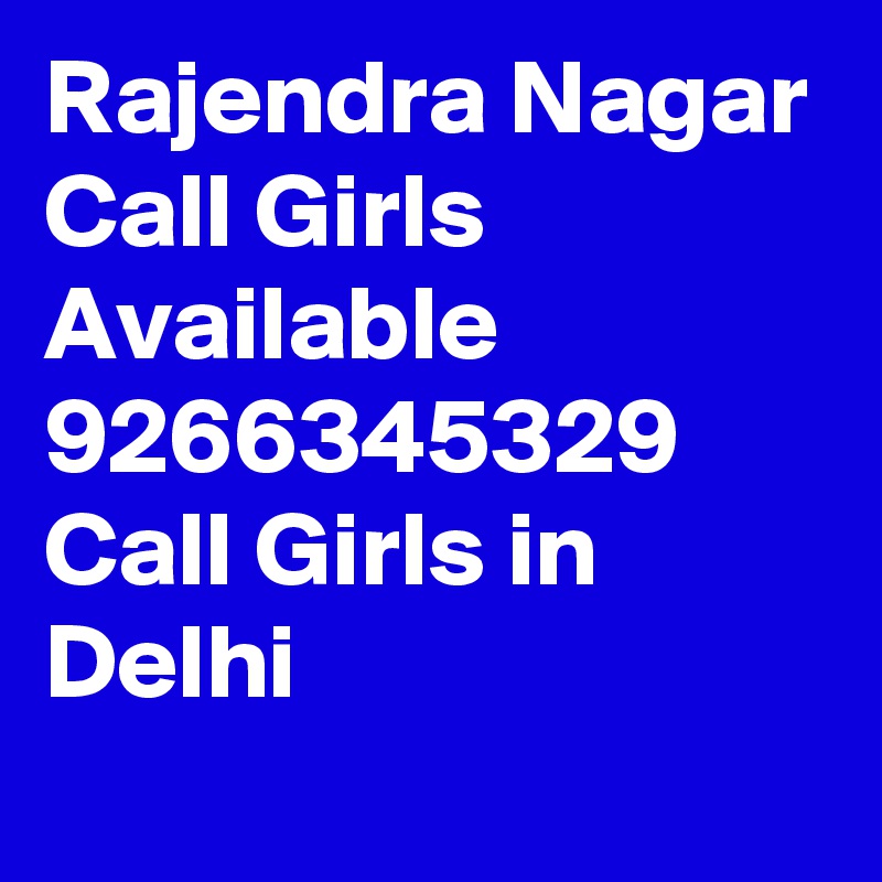 Rajendra Nagar Call Girls Available 9266345329 Call Girls in Delhi
