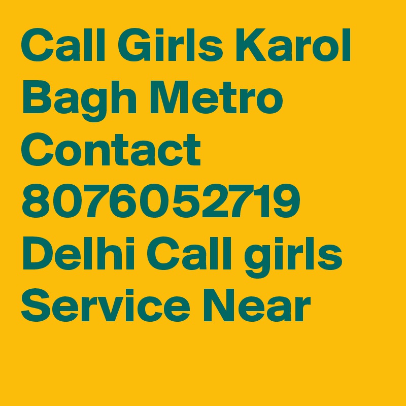 Call Girls Karol Bagh Metro Contact 8076052719 Delhi Call girls Service Near 
