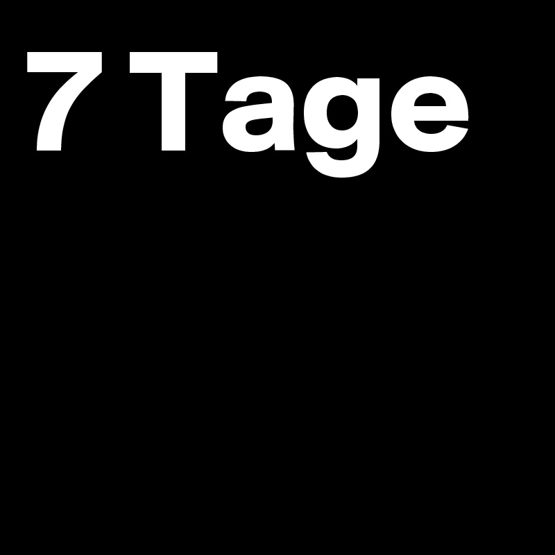 7 Tage