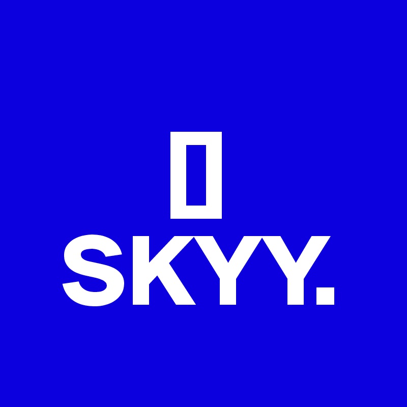  
       []
  SKYY. 