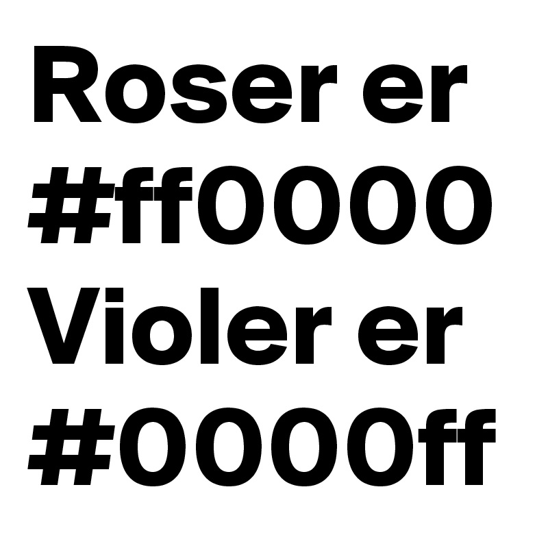 Roser er #ff0000
Violer er #0000ff