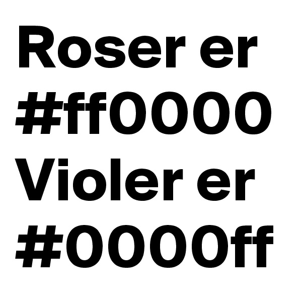 Roser er #ff0000
Violer er #0000ff