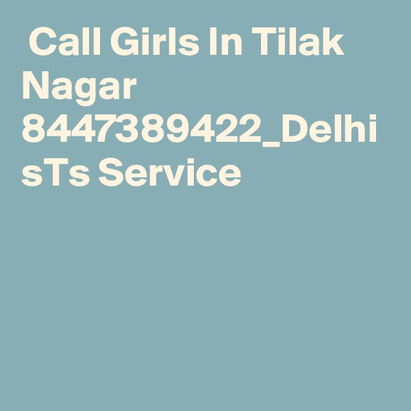  Call Girls In Tilak Nagar 8447389422_Delhi sTs Service 