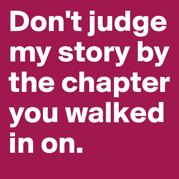 Don't judge my story by the chapter you walked in on. 