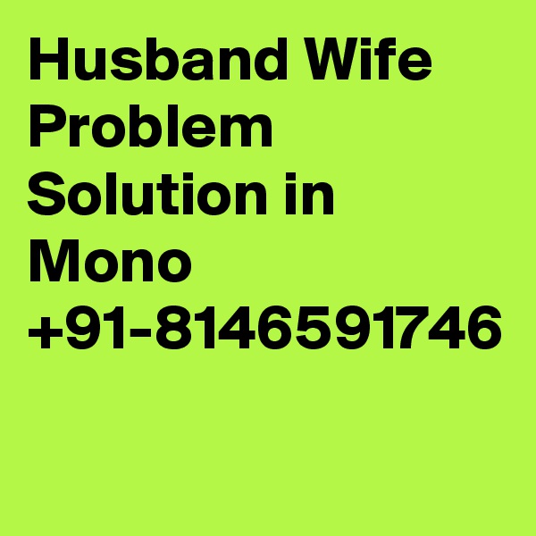 Husband Wife Problem Solution in Mono +91-8146591746
