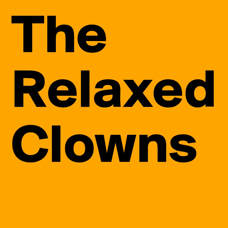 The Relaxed Clowns