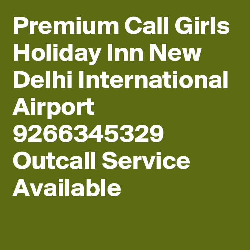 Premium Call Girls Holiday Inn New Delhi International Airport 9266345329 Outcall Service Available
