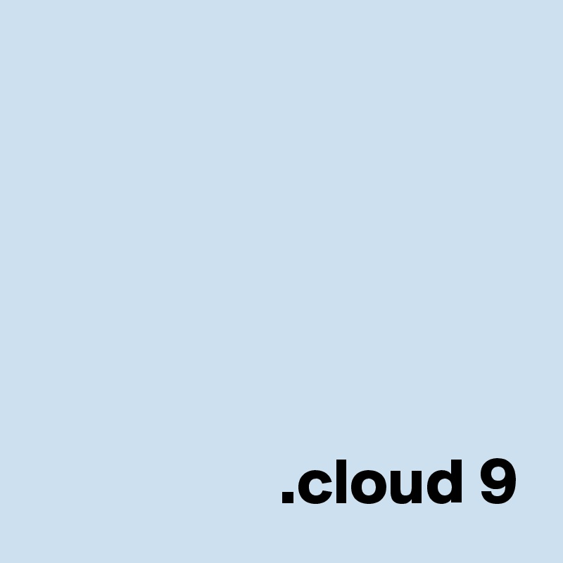 





                   .cloud 9